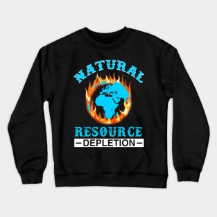 Natural Resource Depletion - Gift for Environmentalist Crewneck Sweatshirt